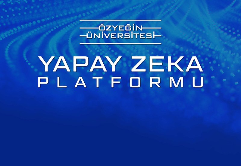 “Özyeğin Üniversitesi Yapay Zeka Platformu” Kamuyu, Özel Sektörü ve Akademiyi Bir Araya Getiriyor